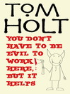 You Don't Have to be Evil to Work Here, But it Helps (eBook)